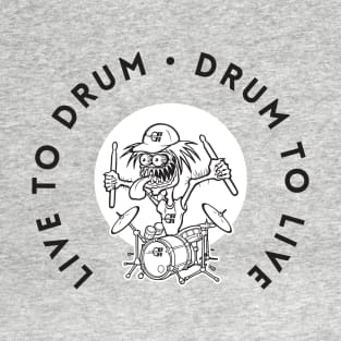 Live To Drum, Drum To Live T-Shirt